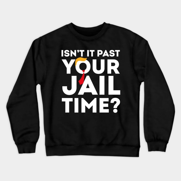 Isn’t-It-Pas-Your-Jail-Time Crewneck Sweatshirt by SonyaKorobkova